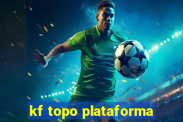 kf topo plataforma